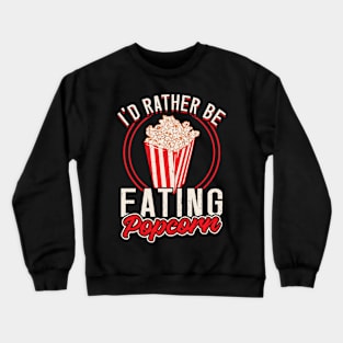 I'd Rather Be Eating Popcorn Crewneck Sweatshirt